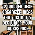 12 Wooden Desk Organizer Ideas That Instantly Declutter Your Workspace