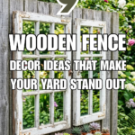 9 Wooden Fence Decor Ideas That Make Your Yard Stand Out